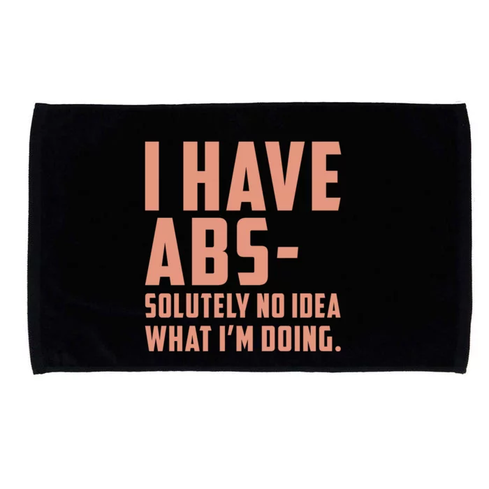 I Have Abs Solutely No Idea What Im Doing Microfiber Hand Towel