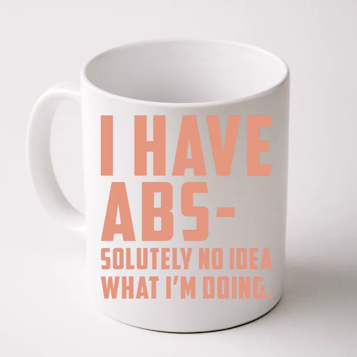 I Have Abs Solutely No Idea What Im Doing Front & Back Coffee Mug