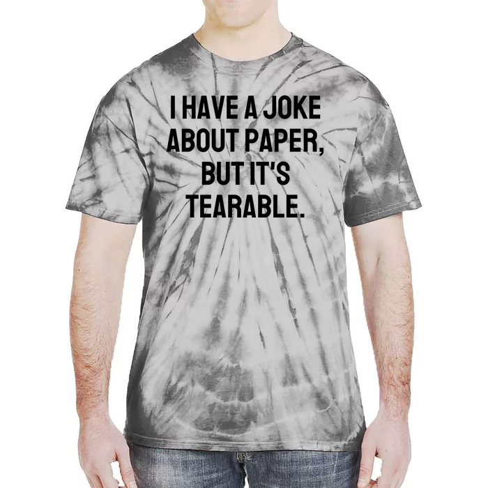 I Have A Joke About Paper But ItS Tearable Tie-Dye T-Shirt