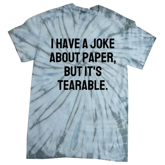 I Have A Joke About Paper But ItS Tearable Tie-Dye T-Shirt