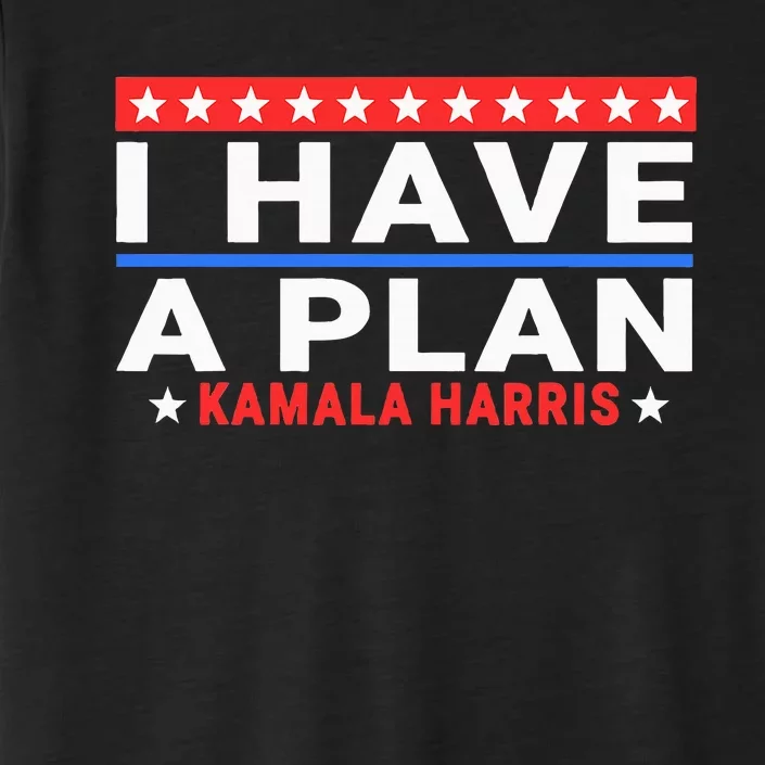 I Have A Plan Kamala Harris Quote ChromaSoft Performance T-Shirt