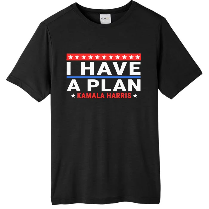 I Have A Plan Kamala Harris Quote ChromaSoft Performance T-Shirt