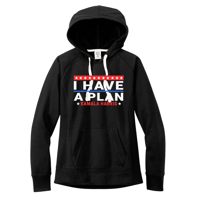 I Have A Plan Kamala Harris Quote Women's Fleece Hoodie