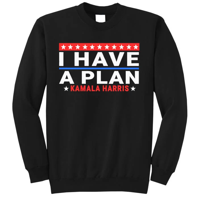 I Have A Plan Kamala Harris Quote Tall Sweatshirt