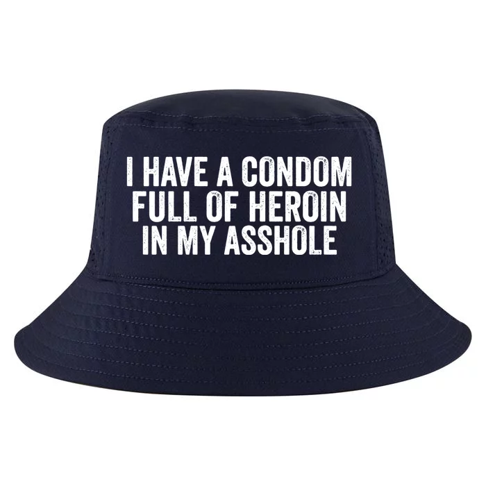 I Have A Condom Full Of Heroin In My Asshole Funny Quotes Sarcasm Cool Comfort Performance Bucket Hat