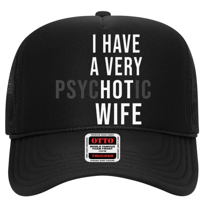 I Have A Very Hot Wife Psychotic Wife High Crown Mesh Trucker Hat