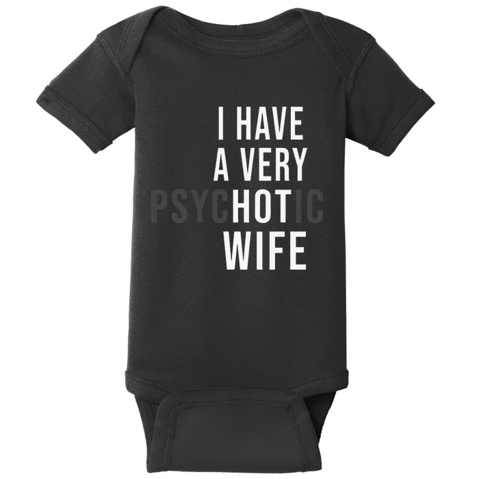 I Have A Very Hot Wife Psychotic Wife Baby Bodysuit