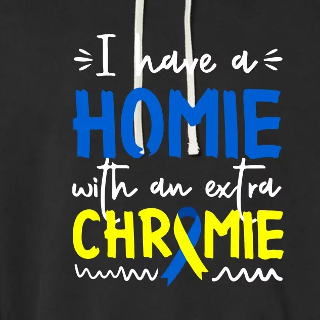 I Have A Homie With An Extra Chromie Down Syndrome Awareness Gift Garment-Dyed Fleece Hoodie