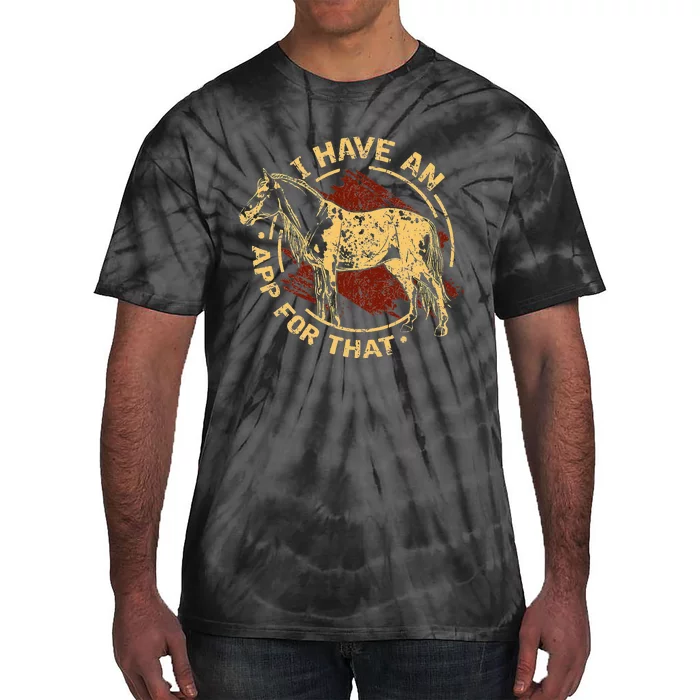 I Have an App For That Funny Appaloosa Horse Ranchers Riders Tie-Dye T-Shirt