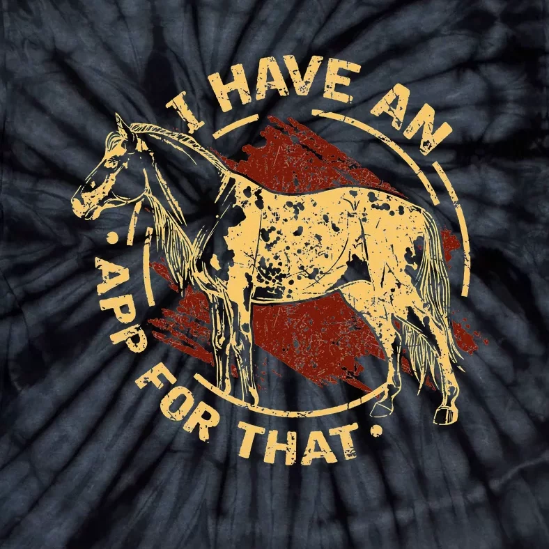 I Have an App For That Funny Appaloosa Horse Ranchers Riders Tie-Dye T-Shirt