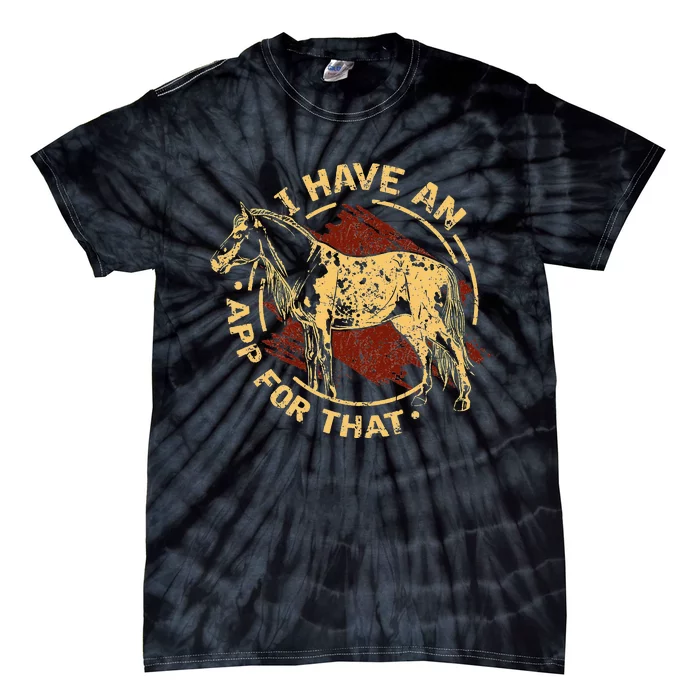 I Have an App For That Funny Appaloosa Horse Ranchers Riders Tie-Dye T-Shirt