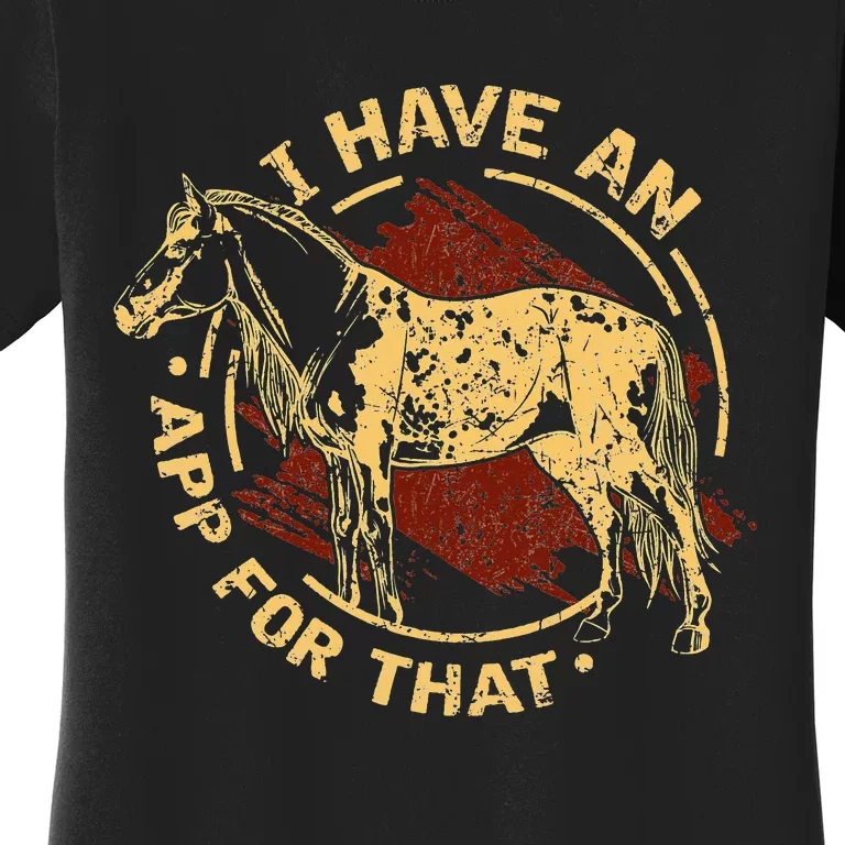 I Have an App For That Funny Appaloosa Horse Ranchers Riders Women's T-Shirt