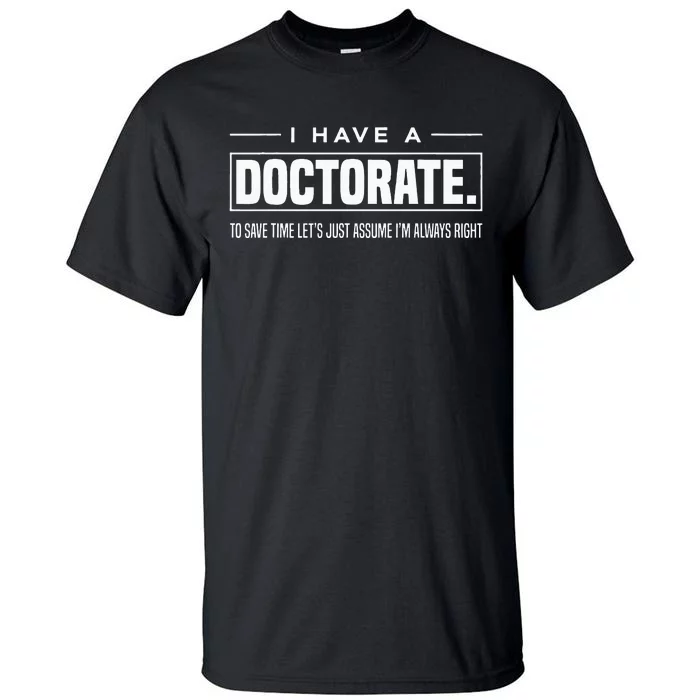 I Have A Doctorate Funny Doctoral Degree Graduation PhD Tall T-Shirt