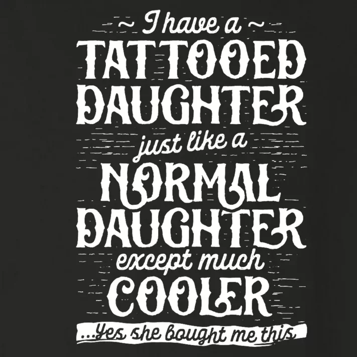 I Have A Tattooed Daughter Just Like A Normal Daughter Except Much Cooler Toddler Long Sleeve Shirt