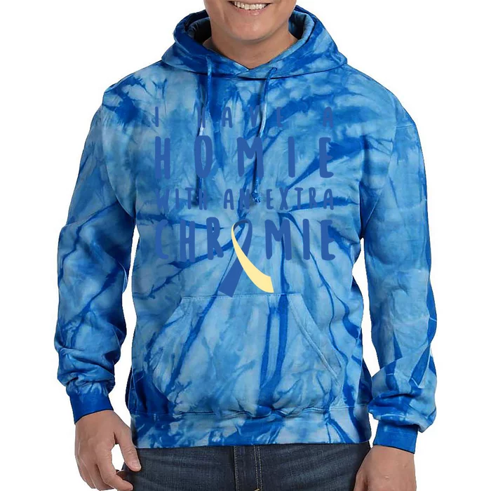 I Have A Homie With An Extra Chromie Down Syndrome Awareness Gift Tie Dye Hoodie