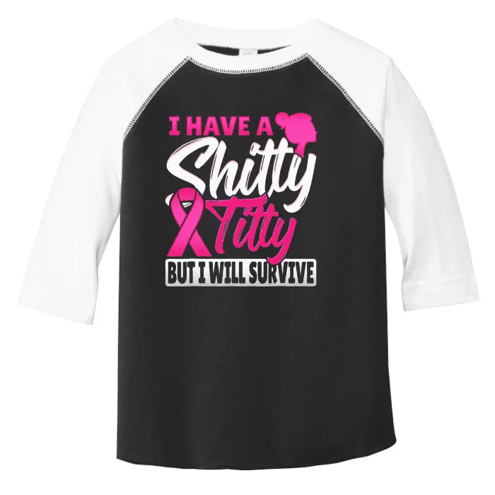 I Have A Shitty Titty But I Will Survive Breast Cancer Toddler Fine Jersey T-Shirt