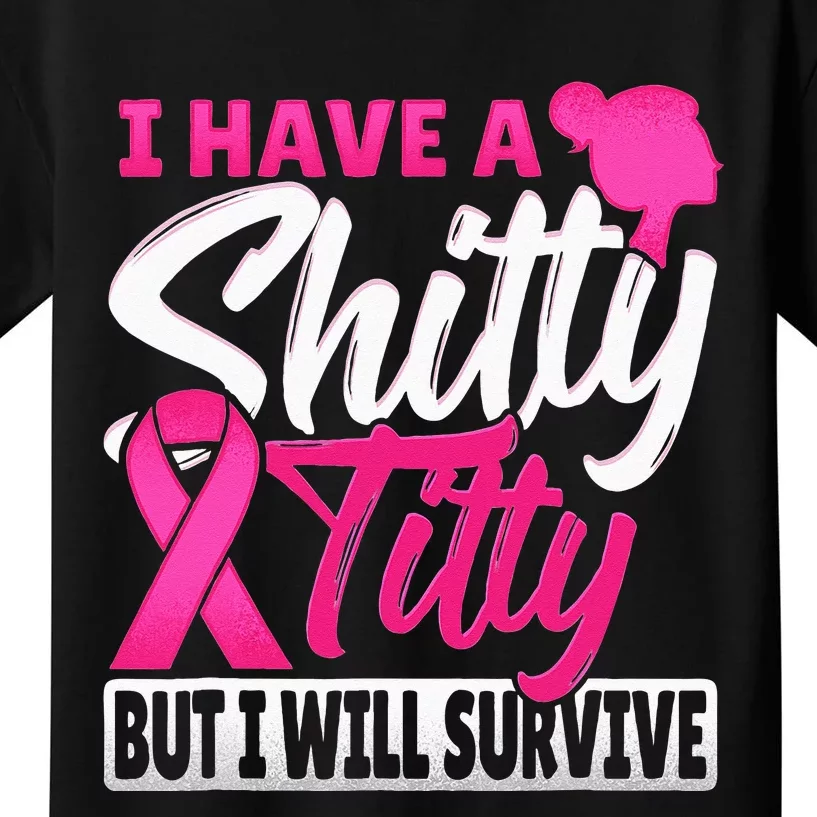 I Have A Shitty Titty But I Will Survive Breast Cancer Kids T-Shirt