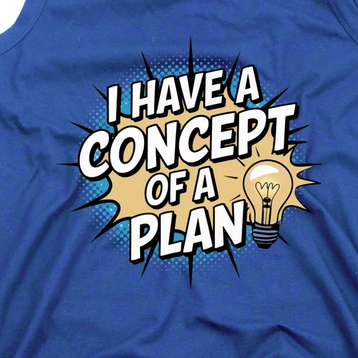 I Have A Concept Of A Plan Tank Top