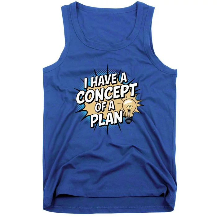 I Have A Concept Of A Plan Tank Top