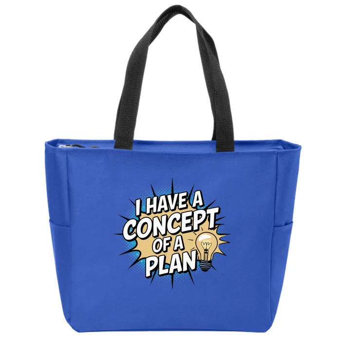 I Have A Concept Of A Plan Zip Tote Bag