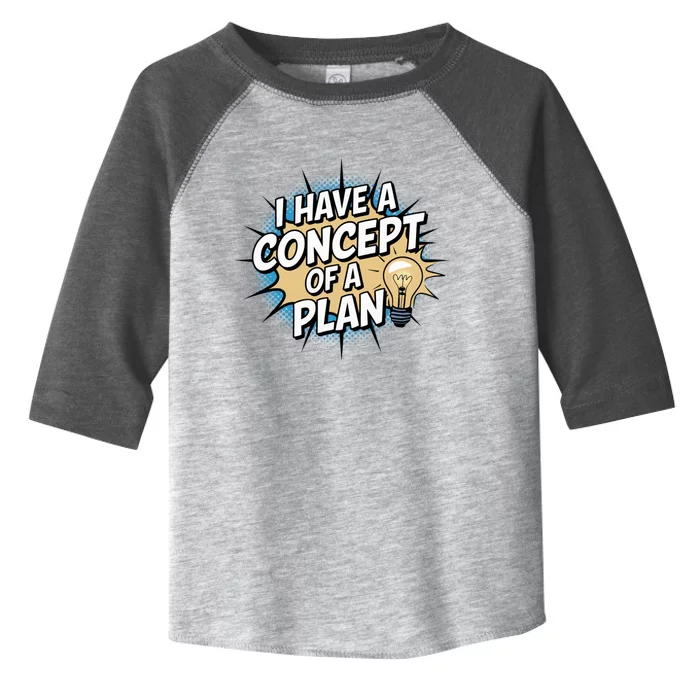 I Have A Concept Of A Plan Toddler Fine Jersey T-Shirt