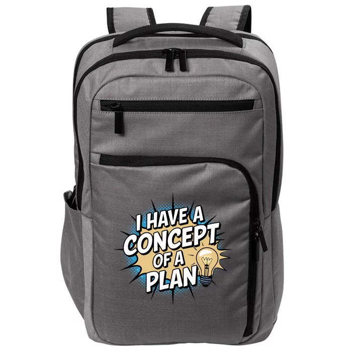 I Have A Concept Of A Plan Impact Tech Backpack