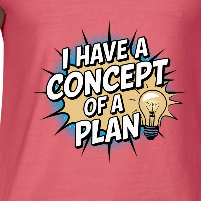 I Have A Concept Of A Plan Comfort Colors® Tank Top