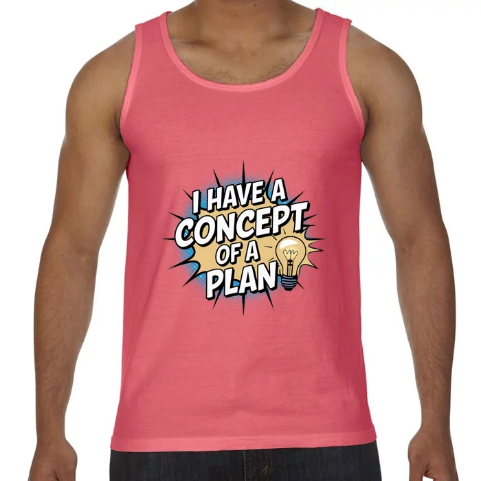 I Have A Concept Of A Plan Comfort Colors® Tank Top