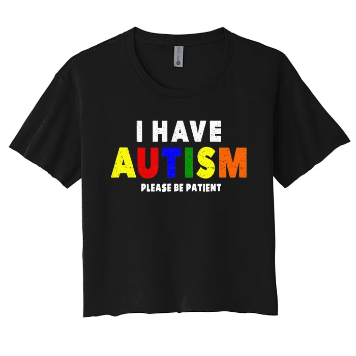 I Have Autism Please Be Patient Women's Crop Top Tee