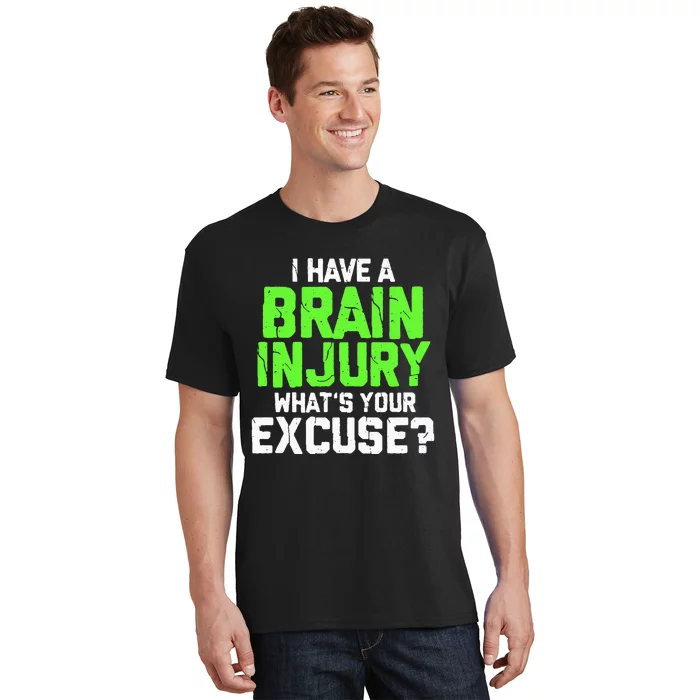 I Have A Brain Injury Whats Your Excuse TBI Patient Warrior T-Shirt