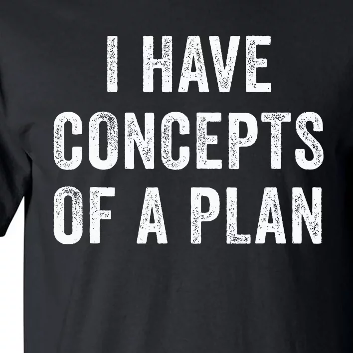 I Have A Concept Of A Plan Trump Harris Tall T-Shirt