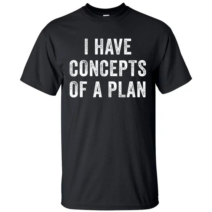 I Have A Concept Of A Plan Trump Harris Tall T-Shirt