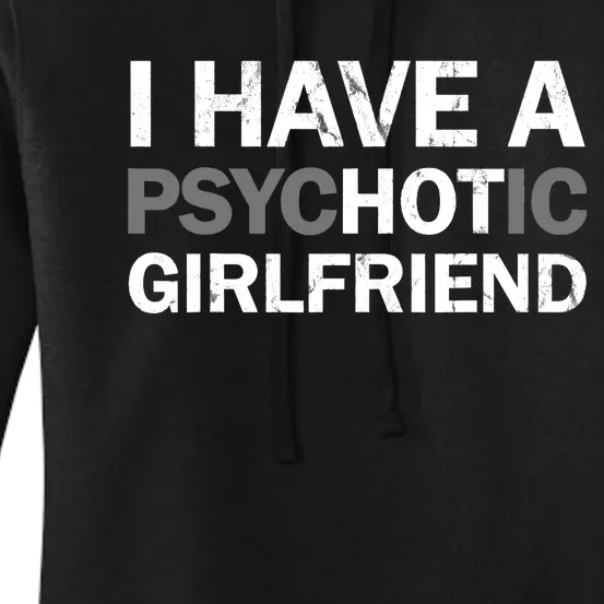 I Have A Psychotic Girlfriend - Funny Boyfriend Joke Women's Pullover Hoodie