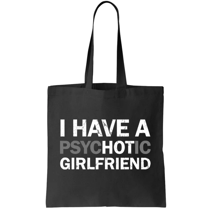 I Have A Psychotic Girlfriend - Funny Boyfriend Joke Tote Bag