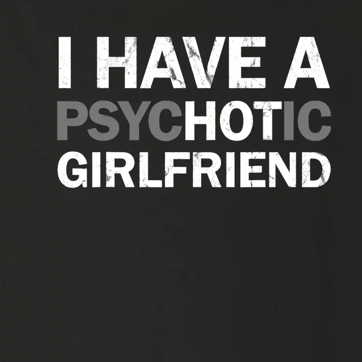 I Have A Psychotic Girlfriend - Funny Boyfriend Joke Toddler Long Sleeve Shirt