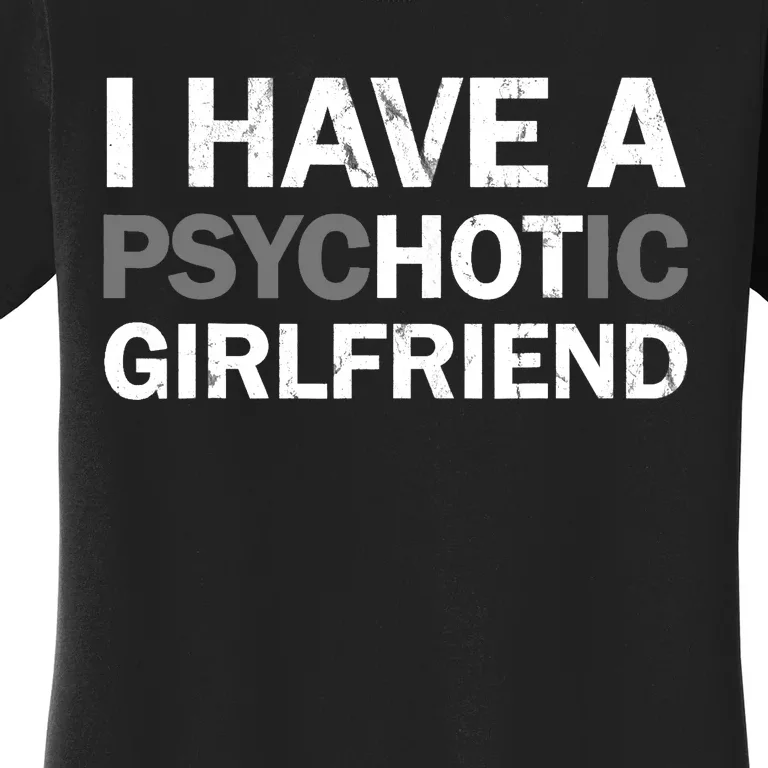 I Have A Psychotic Girlfriend - Funny Boyfriend Joke Women's T-Shirt