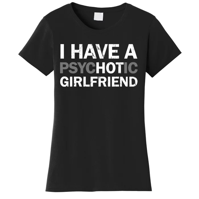 I Have A Psychotic Girlfriend - Funny Boyfriend Joke Women's T-Shirt