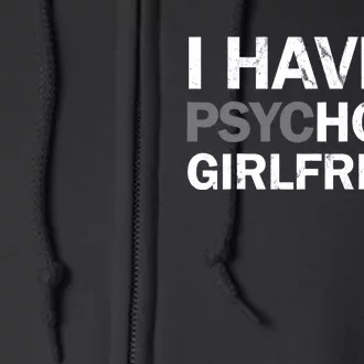 I Have A Psychotic Girlfriend - Funny Boyfriend Joke Full Zip Hoodie