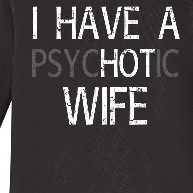 I Have A Psychotic Wife Baby Long Sleeve Bodysuit