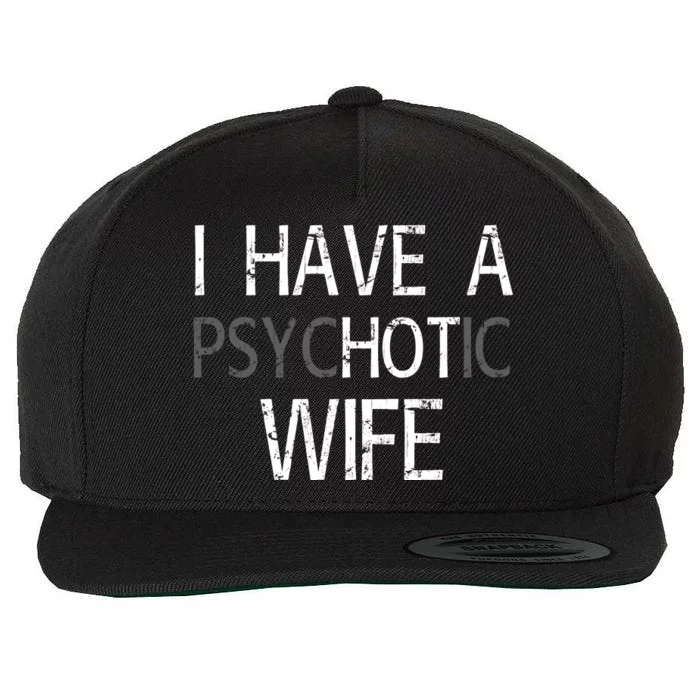 I Have A Psychotic Wife Wool Snapback Cap