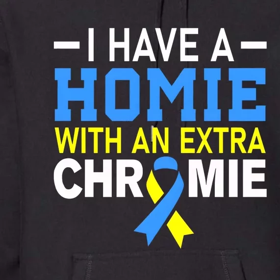 I Have A Homie With An Extra Chromie Down Syndrome Awareness Premium Hoodie