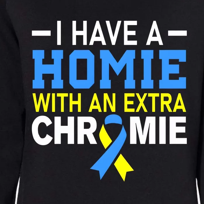 I Have A Homie With An Extra Chromie Down Syndrome Awareness Womens California Wash Sweatshirt