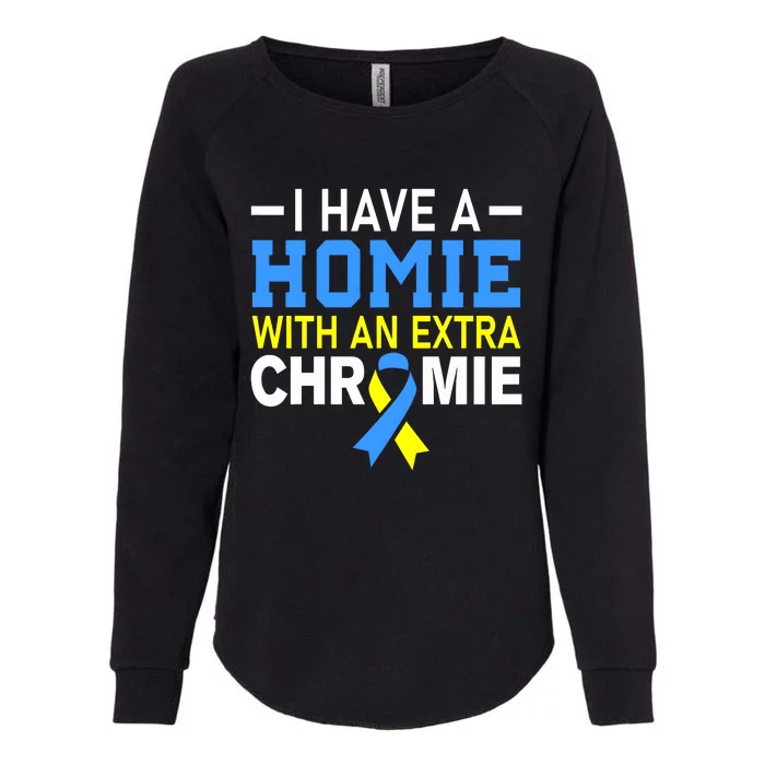 I Have A Homie With An Extra Chromie Down Syndrome Awareness Womens California Wash Sweatshirt