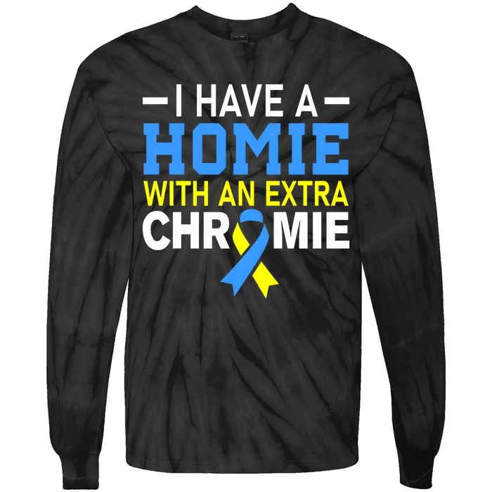 I Have A Homie With An Extra Chromie Down Syndrome Awareness Tie-Dye Long Sleeve Shirt