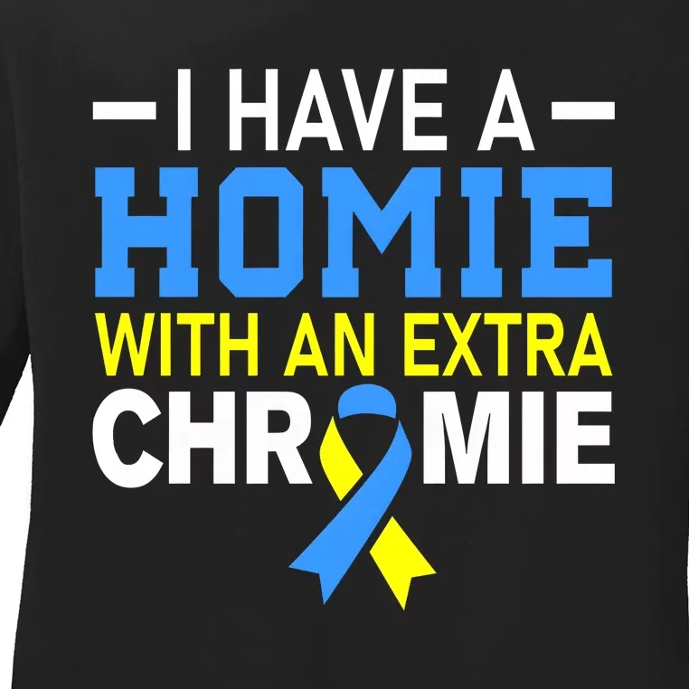 I Have A Homie With An Extra Chromie Down Syndrome Awareness Ladies Long Sleeve Shirt