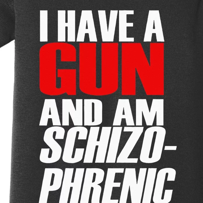 I Have A Gun And Am Schizo Phrenic Funny Sarcasm Baby Bodysuit