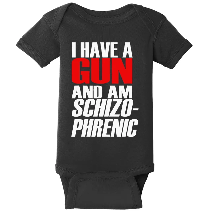 I Have A Gun And Am Schizo Phrenic Funny Sarcasm Baby Bodysuit