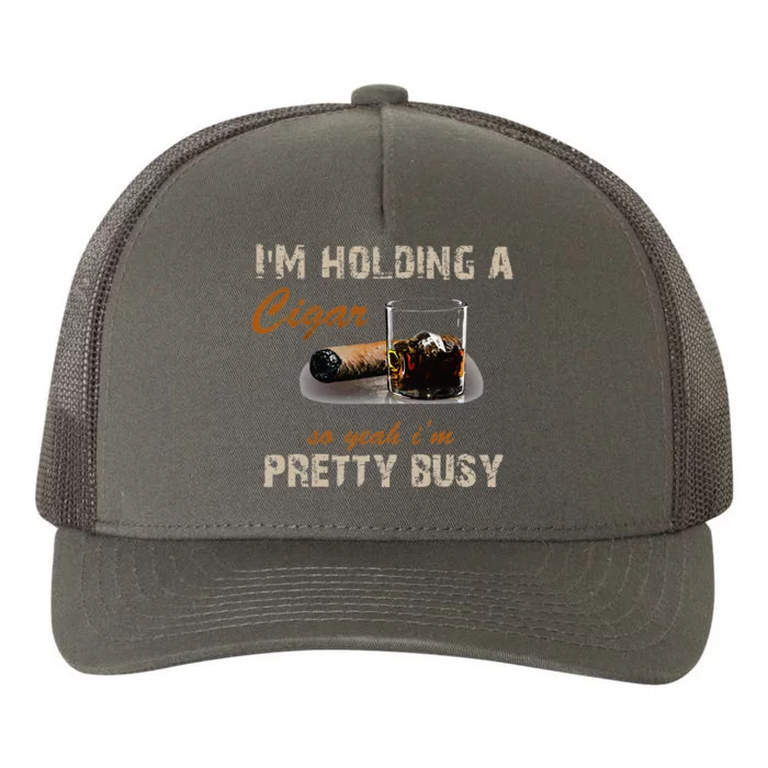 IM Holding A Cigar So Yeah IM Pretty Busy Cigar Yupoong Adult 5-Panel Trucker Hat