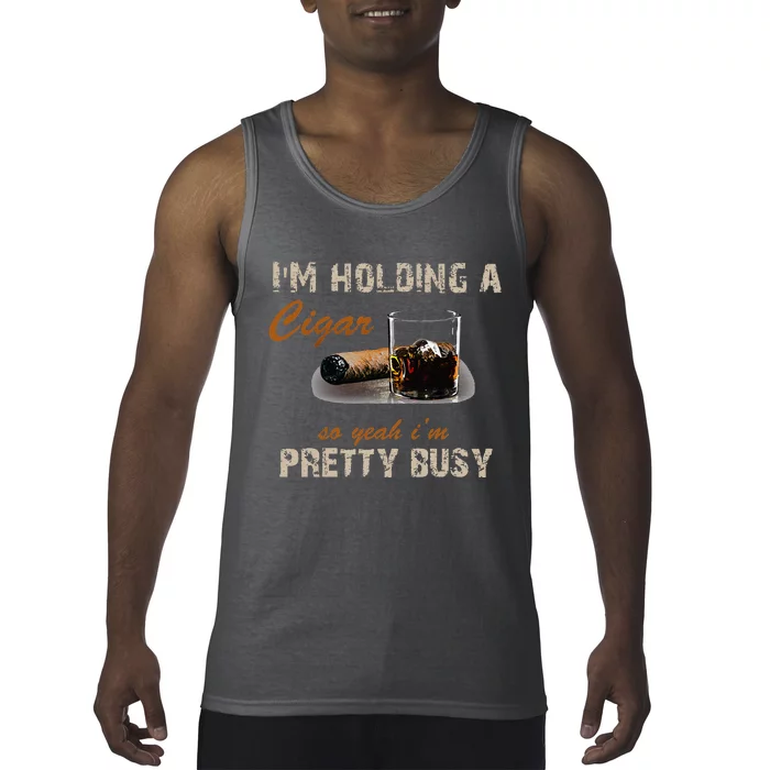 IM Holding A Cigar So Yeah IM Pretty Busy Cigar Tank Top