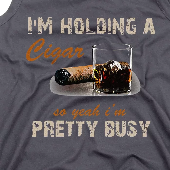 IM Holding A Cigar So Yeah IM Pretty Busy Cigar Tank Top